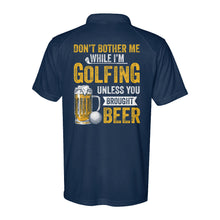 Load image into Gallery viewer, Funny Performance Polo Golf Shirts Don't bother me when I'm Golfing unless you brought beer D10 NQS9878