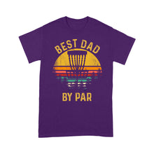 Load image into Gallery viewer, Disc Golf Best Dad by Par, Father's Day Disc Golf Mens, Disc Golfer Tee for dad D01 NQS3418 T-Shirt