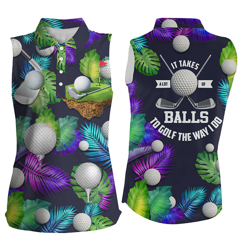 Womens sleeveless golf polos It takes a lot of balls to golf the way I do tropical shirt for men NQS6576