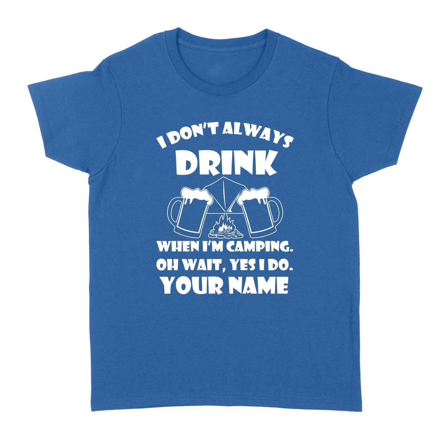 Funny camping shirt I Don't Always Drink When I'm Camping custom name T-shirt - FSD1653D08
