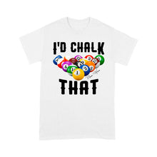 Load image into Gallery viewer, Billiard I&#39;d Chalk That T-Shirts Custom Pool Shirts, Funny Billiard Shirts, Gifts For Pool Players TDM3914