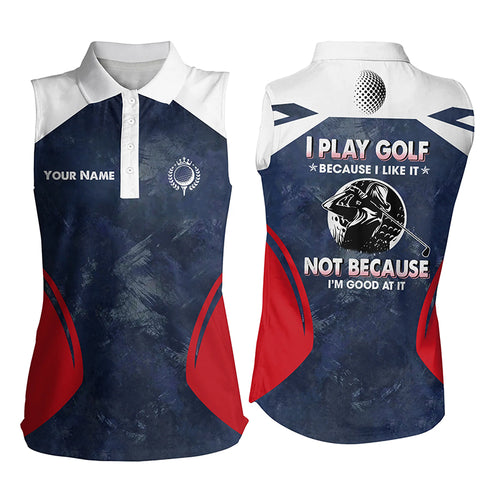 Golf Women Sleeveless Polo Shirt Custom I Play Golf Because I Like It Navy Cool Golf Gift For Women LDT0234