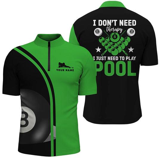 Personalized 8 Ball Pool I Don't Need Therapy I Just Need To Play Pool Quarter-Zip Shirts For Men VHM0725