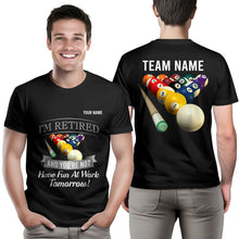 Load image into Gallery viewer, Funny Billiard T-Shirts I&#39;M Retired And You&#39;re Not Custom Pool Player Gifts, Billiard Lover Shirts TDM3933