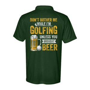 Funny Performance Polo Golf Shirts Don't bother me when I'm Golfing unless you brought beer D10 NQS9878