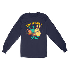 Load image into Gallery viewer, Funny Bowling Retro This is How I Roll Unisex Standard Long Sleeve NQS8692