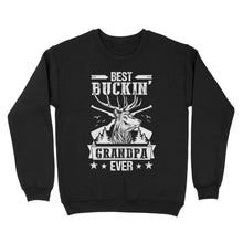 Load image into Gallery viewer, Best buckin&#39; grandpa ever, hunting gifts for grandpa sweatshirt TAD02