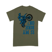 Load image into Gallery viewer, Dirt Bike Men T-shirt - Is My Bike Ok? - Cool Motocross Biker Tee, Off-road Dirt Racing for Rider| NMS191 A01