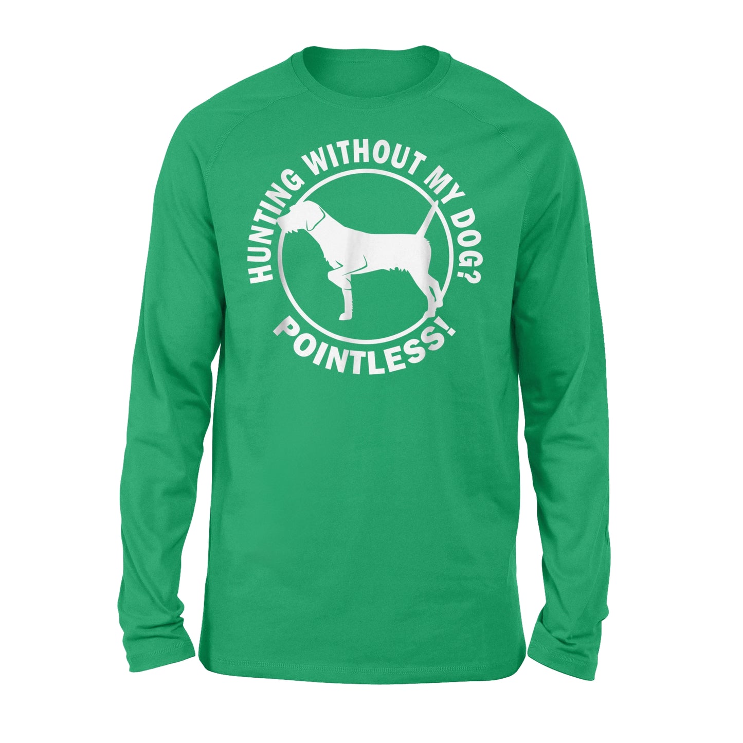 Hunting Without My Dog? Pointless - Hunting Dog Long sleeves - FSD367