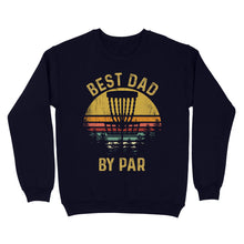 Load image into Gallery viewer, Disc Golf Best Dad by Par, Father&#39;s Day Disc Golf Mens, Disc Golfer Tee for dad D01 NQS3418 Sweatshirt