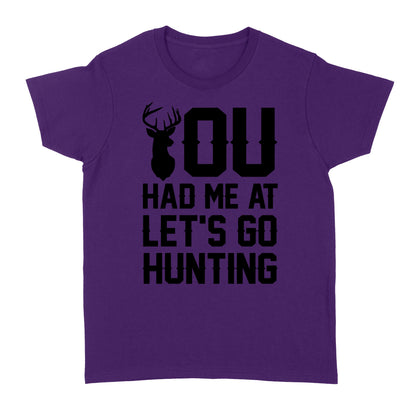 You had me at let's go hunting - Standard Women's T-shirt