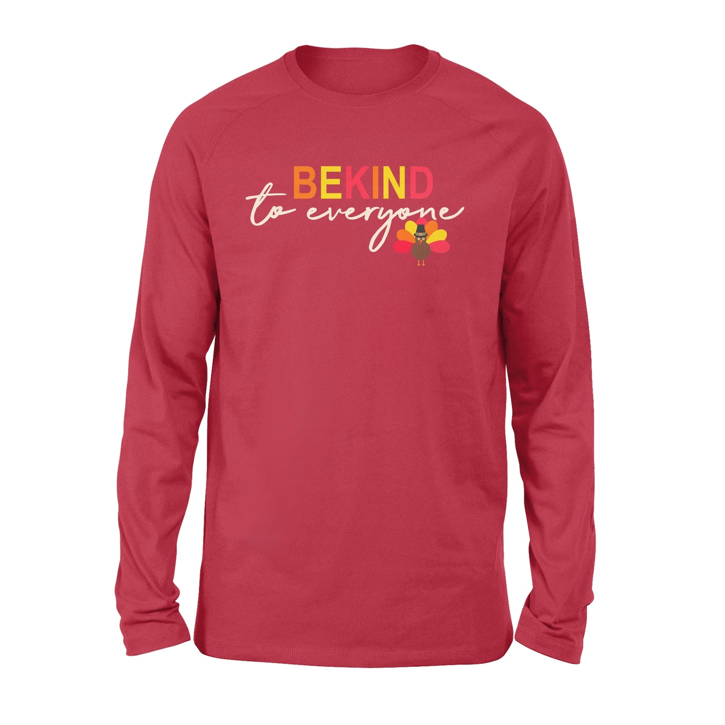 Thanksgiving Turkey Be Kind to Everyone - Standard Long Sleeve