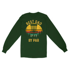 Load image into Gallery viewer, Disc Golf Best Dad by Par, Father&#39;s Day Disc Golf Mens, Disc Golfer Tee for dad D01 NQS3418 Long Sleeve