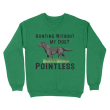 Load image into Gallery viewer, Hunting Without My Dog? Pointless Best Hunting Dog Black Labrador Retriever Dog Sweatshirt FSD2648D02