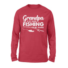Load image into Gallery viewer, Grandpa is My Name Fishing is My Game Men Long Sleeve, Gift for Father's Day - NQS109