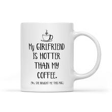 Load image into Gallery viewer, My Girlfriend Is Hotter Than My Coffee Funny Mug Valentine's Day, Anniversary or Birthday gift Idea for Him boyfriend - FSD1337D06