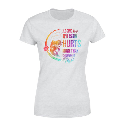 Losing a fish hurts more than childbirth T-shirt