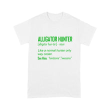 Load image into Gallery viewer, Alligator Hunter &quot;Like a normal hunter only way cooler&quot; Funny hunting shirt Standard T-shirt FSD2419D08