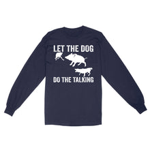 Load image into Gallery viewer, Let The Dog Do The Talking - Funny Wild Boar Hunting Dog Long sleeve FSD3723D03