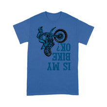 Load image into Gallery viewer, Dirt Bike Men T-shirt - Is My Bike Ok? - Cool Motocross Biker Tee, Off-road Dirt Racing for Rider| NMS191 A01