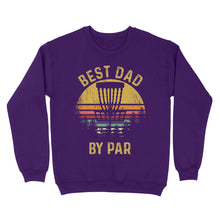 Load image into Gallery viewer, Disc Golf Best Dad by Par, Father&#39;s Day Disc Golf Mens, Disc Golfer Tee for dad D01 NQS3418 Sweatshirt