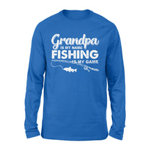 Load image into Gallery viewer, Grandpa is My Name Fishing is My Game Men Long Sleeve, Gift for Father's Day - NQS109