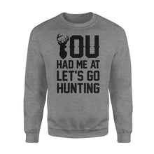 Load image into Gallery viewer, You had me at let&#39;s go hunting - Standard Crew Neck Sweatshirt