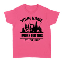 Load image into Gallery viewer, Live Love Camp I work for this Custom name camping T shirt camping gifts - FSD1647D08