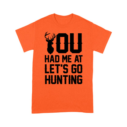 You had me at let's go hunting - Standard T-shirt