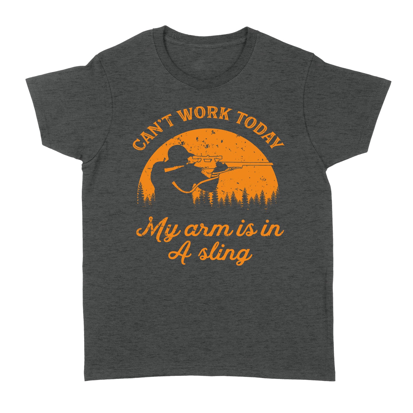 Can't Work Today My Arm is in A Sling Funny Hunting Deer Hunter Gift NQSD172 - Standard Women's T-shirt