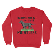 Load image into Gallery viewer, Hunting Without My Dog? Pointless Best Hunting Dog Black Labrador Retriever Dog Sweatshirt FSD2648D02