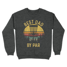 Load image into Gallery viewer, Disc Golf Best Dad by Par, Father&#39;s Day Disc Golf Mens, Disc Golfer Tee for dad D01 NQS3418 Sweatshirt