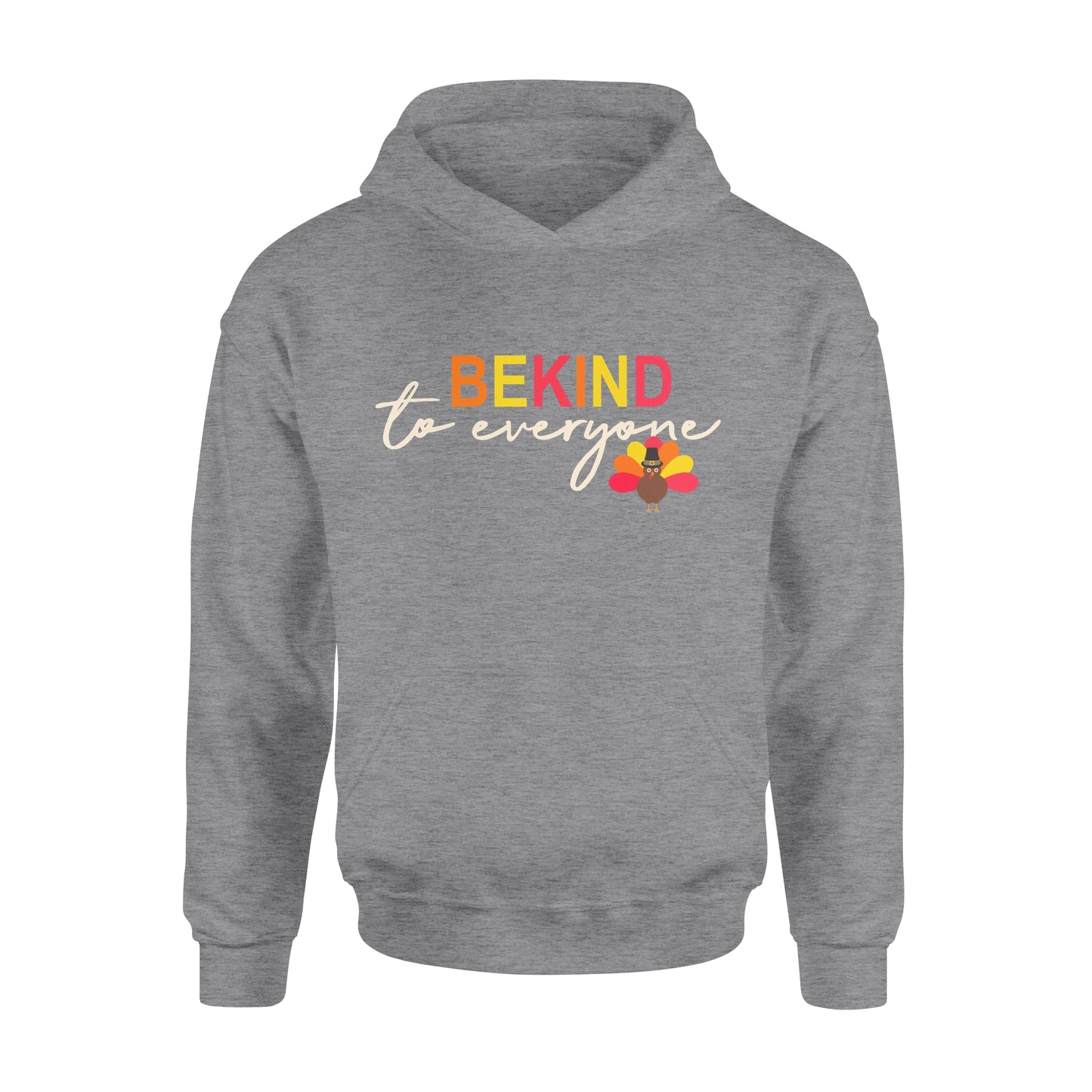 Thanksgiving Turkey Be Kind to Everyone - Standard Hoodie