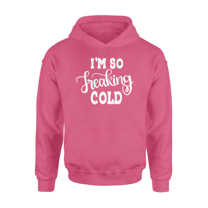 Quarantine Mothers Day Ideas - Best Gifts For Mother's Day -  I'm So Freaking Cold - Standard Hoodie