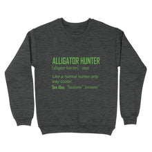 Load image into Gallery viewer, Alligator Hunter &quot;Like a normal hunter only way cooler&quot; Funny hunting shirt Standard Sweatshirt FSD2419D08
