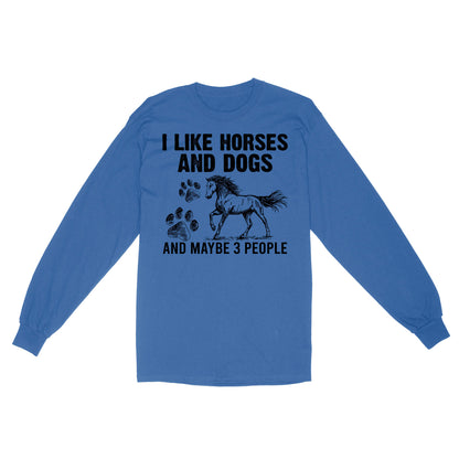 I Like Horses and Dogs and maybe 3 people, funny Horse shirt D03 NQS2710 - Standard Long Sleeve