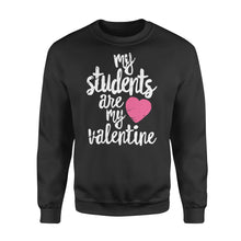 Load image into Gallery viewer, My Students Are My Valentine Shirt Valentines Day Teacher - Standard Crew Neck Sweatshirt