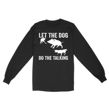Load image into Gallery viewer, Let The Dog Do The Talking - Funny Wild Boar Hunting Dog Long sleeve FSD3723D03