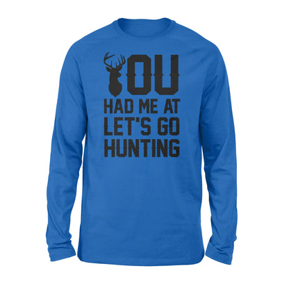You had me at let's go hunting - Standard Long Sleeve