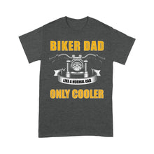 Load image into Gallery viewer, Biker Dad Like Normal Dad Only Cooler - Motorcycle Men T-shirt, Cool Cruiser Rider Shirt for Daddy Biker| NMS09