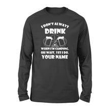 Load image into Gallery viewer, Funny camping shirt I Don't Always Drink When I'm Camping custom name long sleeve shirt - FSD1653D08