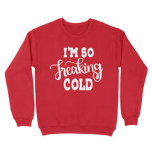 Load image into Gallery viewer, Quarantine Mothers Day Ideas - Best Gifts For Mother's Day -  I'm So Freaking Cold - Standard Crew Neck Sweatshirt