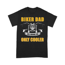 Load image into Gallery viewer, Biker Dad Like Normal Dad Only Cooler - Motorcycle Men T-shirt, Cool Cruiser Rider Shirt for Daddy Biker| NMS09