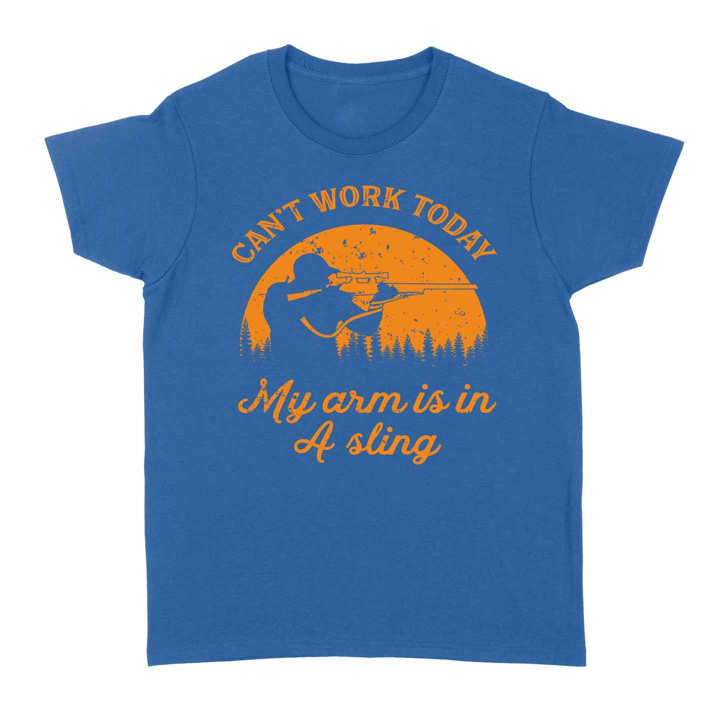 Can't Work Today My Arm is in A Sling Funny Hunting Deer Hunter Gift NQSD172 - Standard Women's T-shirt