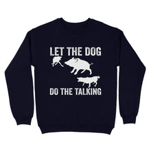 Load image into Gallery viewer, Let The Dog Do The Talking - Funny Wild Boar Hunting Dog Sweatshirt FSD3723D03