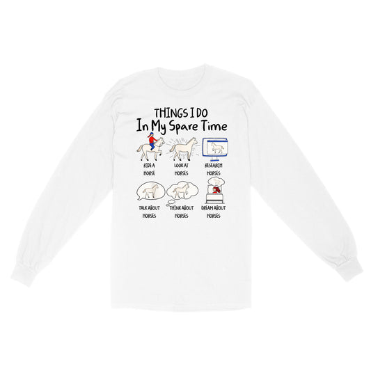 Things I Do In My Spare Time, Horse Gifts For Girls, Women, Gift for horse lovers D03 NQS2676 Long sleeves shirt