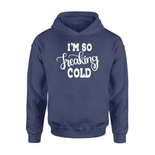 Load image into Gallery viewer, Quarantine Mothers Day Ideas - Best Gifts For Mother's Day -  I'm So Freaking Cold - Standard Hoodie