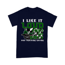 Load image into Gallery viewer, Dirt Bike Men T-shirt - I Like It Loud Fast and Dirty - Cool Dirt Track Motocross Racing Shirt| NMS237 A01