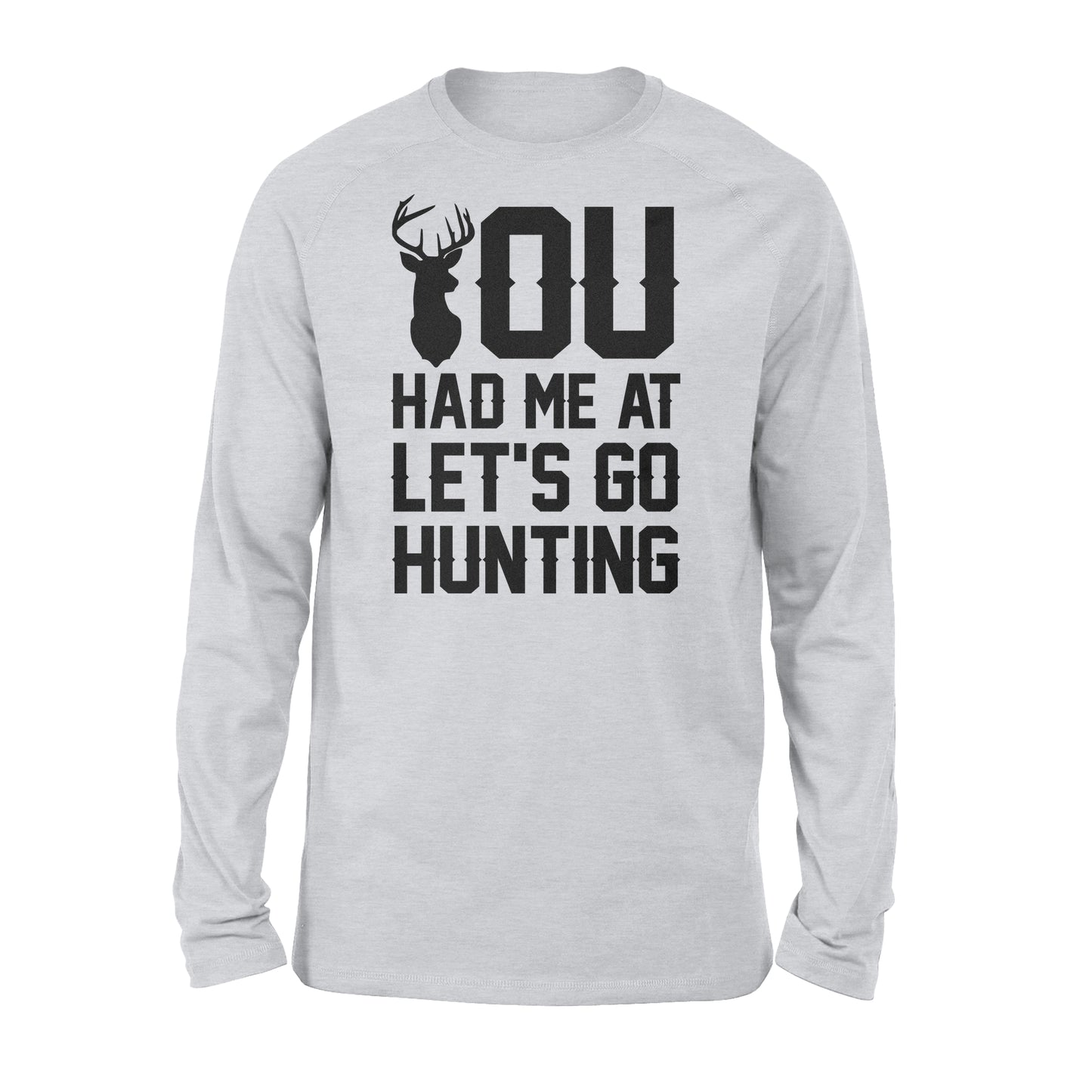 You had me at let's go hunting - Standard Long Sleeve