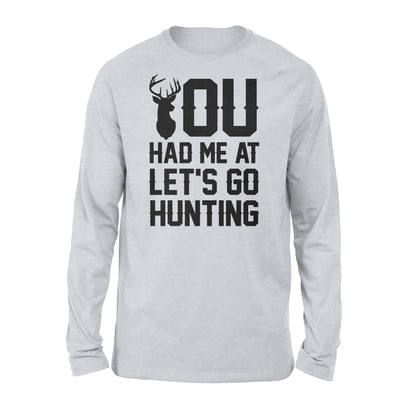 You had me at let's go hunting - Standard Long Sleeve